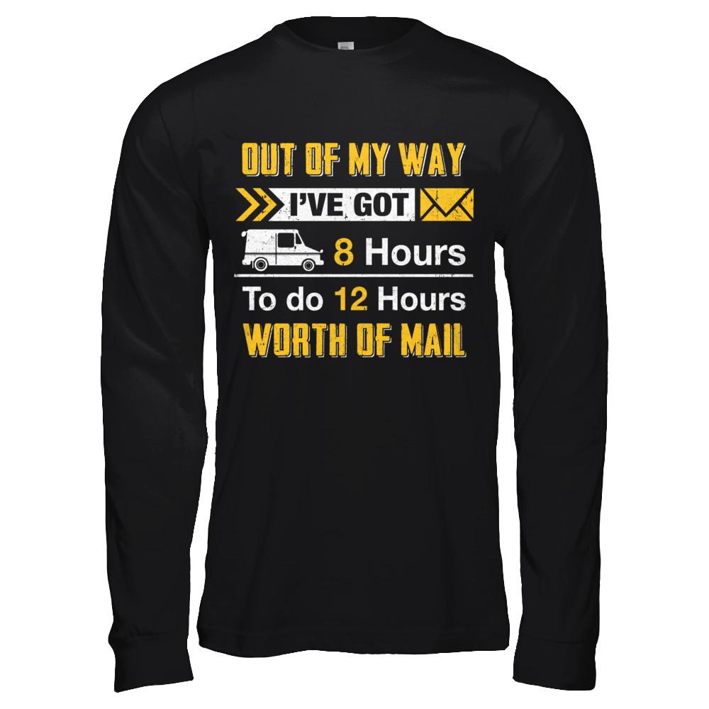 Mailman Out Of My Way I've Got 8 Hours To Do 12 Hours-T-Shirt & Hoodie-Long Sleeve T-Shirt-Black