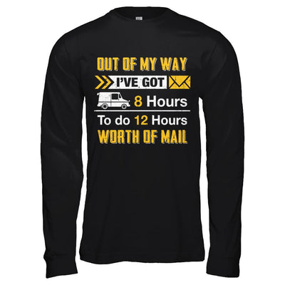 Mailman Out Of My Way I've Got 8 Hours To Do 12 Hours-T-Shirt & Hoodie-Long Sleeve T-Shirt-Black