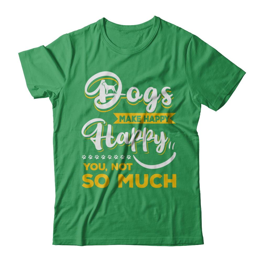 Dogs Make Me Happy You Not So Much-T-Shirt & Hoodie-Premium T-Shirt-Kelly Green