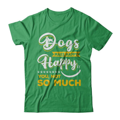 Dogs Make Me Happy You Not So Much-T-Shirt & Hoodie-Premium T-Shirt-Kelly Green