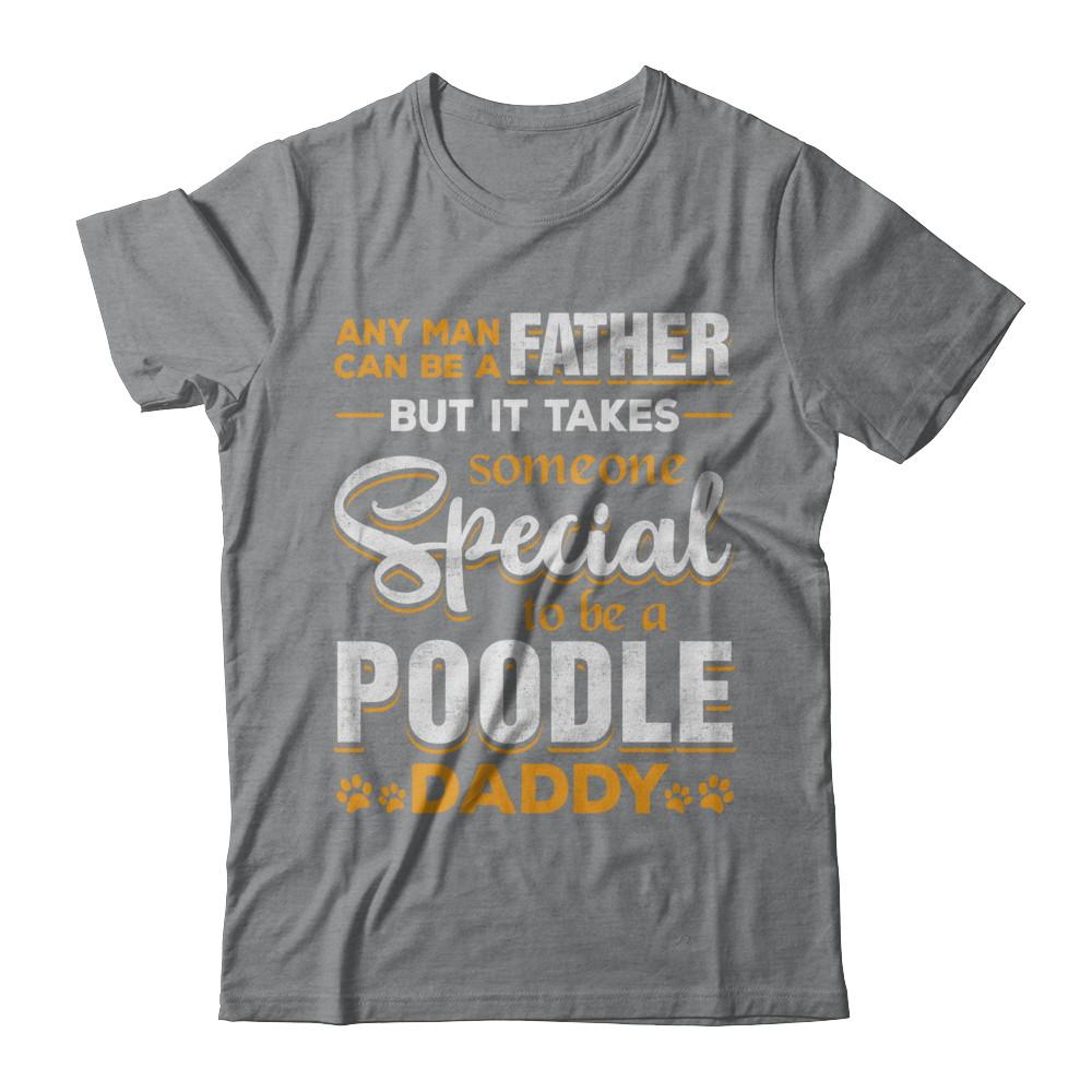 It Takes Someone To Be A Poodle Daddy-T-Shirt & Hoodie-Classic T-Shirt-Sport Grey