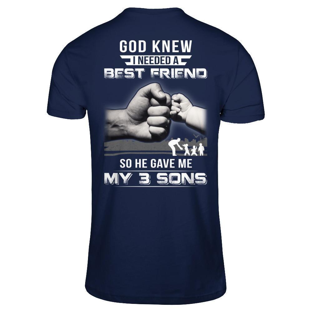 God Knew I Needed A Best Friend So He Gave My Three Sons-T-Shirt & Hoodie-Classic T-Shirt-Navy