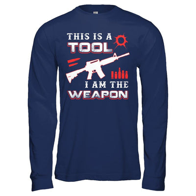 Rifle Gun This Is A Tool I Am The Weapon-T-Shirt & Hoodie-Long Sleeve T-Shirt-Navy