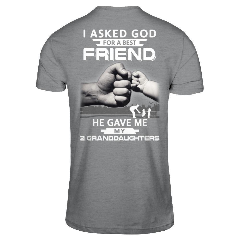 I Asked God For A Best Friend He Gave Me My Two Granddaughters-T-Shirt & Hoodie-Classic T-Shirt-Sport Grey