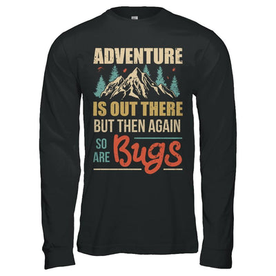 Adventure Is Out There But Then Again So Are Bugs Climb Mountain-T-Shirt & Hoodie-
