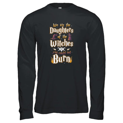We Are The Daughters Of The Witches You Could Not Burn-T-Shirt & Tank Top-Long Sleeve T-Shirt-Black