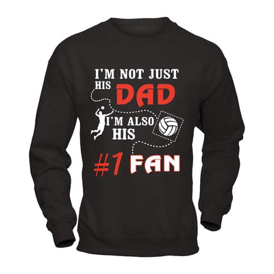 I'm Not Just His Dad I'm Also His Fan Volleyball Dad-T-Shirt & Hoodie-Crewneck Sweatshirt-Black