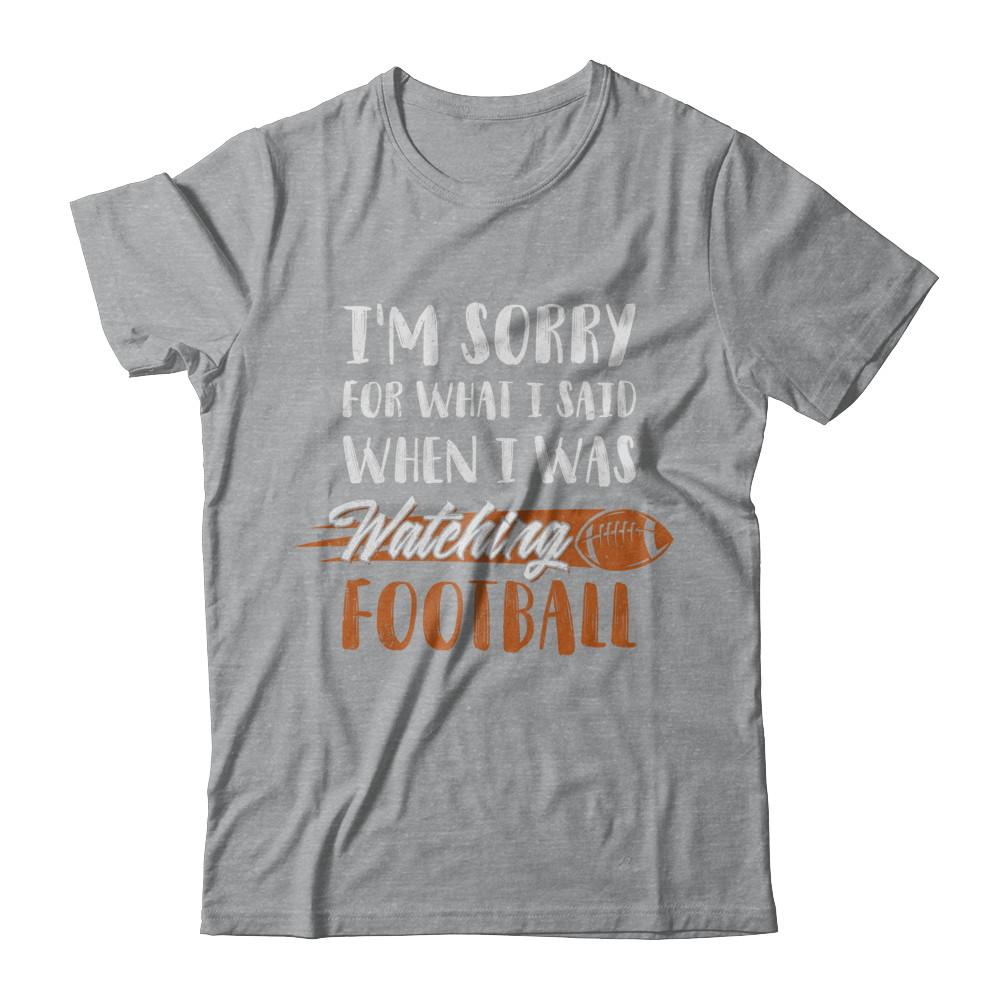 Sorry For What I Said When I Was Watching Football-T-Shirt & Hoodie-Classic T-Shirt-Sport Grey