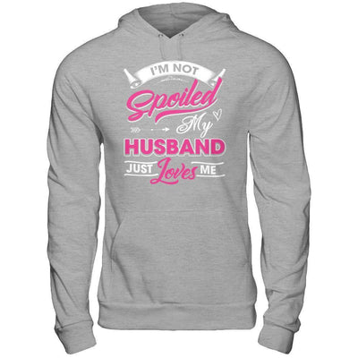I'm Not Spoiled My Husband Just Loves Me-T-Shirt & Hoodie-Pullover Hoodie-Sport Grey