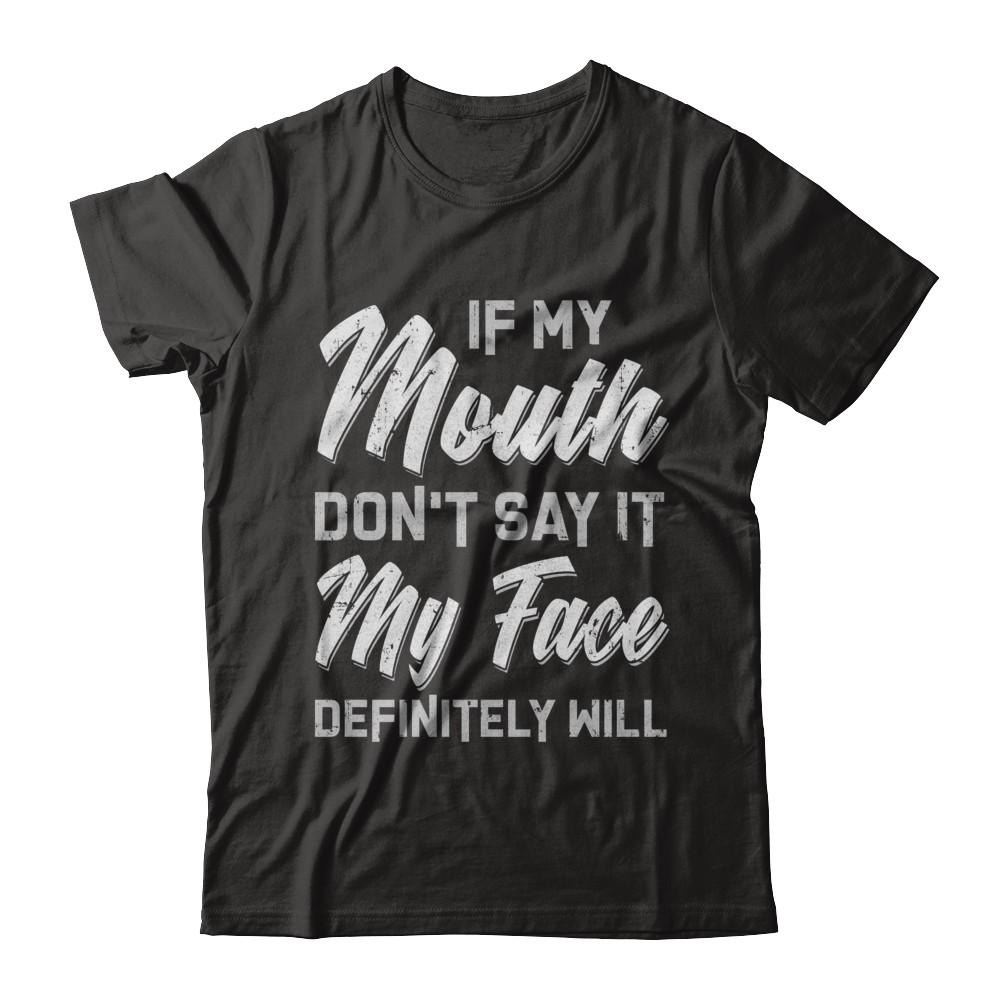 If My Mouth Don't Say It My Face Will-T-Shirt & Hoodie-Premium T-Shirt-Black