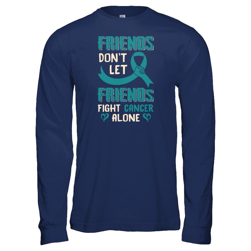 Friends Don't Let Friends Fight Cancer Alone Teal Awareness-T-Shirt & Tank Top-Long Sleeve T-Shirt-Navy