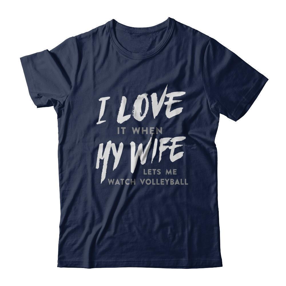 I Love It When My Wife Lets Me Watch Volleyball-T-Shirt & Hoodie-Classic T-Shirt-Navy