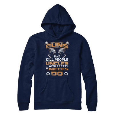 Guns Don't Kill People Uncles With Pretty Nieces Do-T-Shirt & Hoodie-Pullover Hoodie-Navy