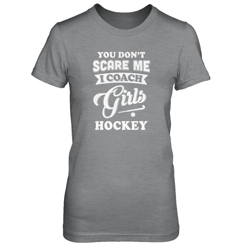 You Don't Scare Me I Coach Girls Hockey-T-Shirt & Tank Top-Women's T-Shirt-Sport Grey