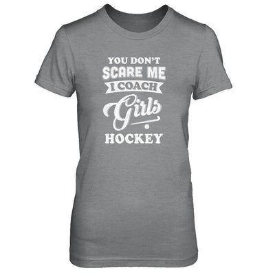 You Don't Scare Me I Coach Girls Hockey-T-Shirt & Tank Top-Women's T-Shirt-Sport Grey