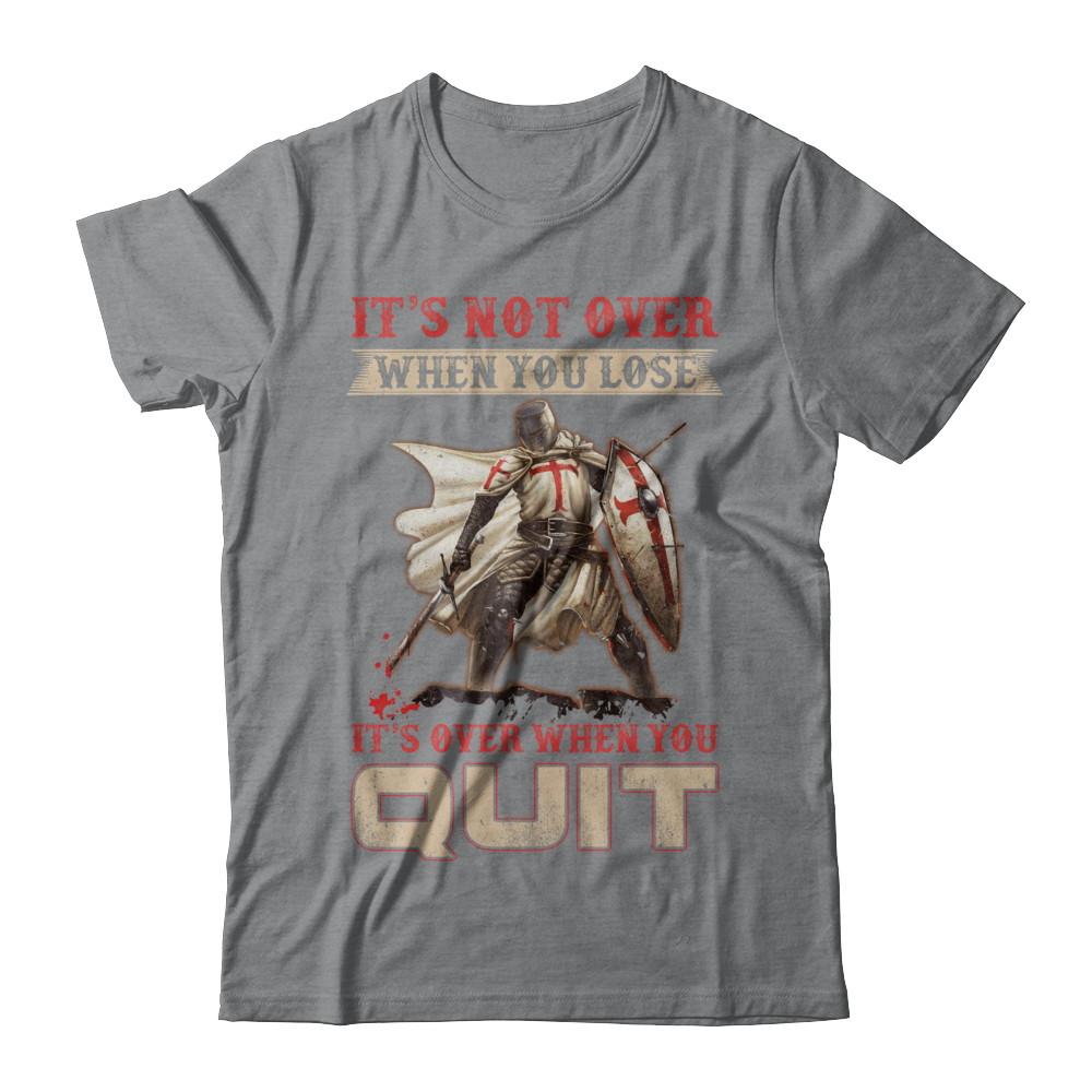 Knight It's Not Over When You Lose It's Over When You Quit-T-Shirt & Hoodie-Classic T-Shirt-Sport Grey