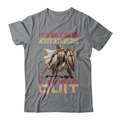 Knight It's Not Over When You Lose It's Over When You Quit-T-Shirt & Hoodie-Classic T-Shirt-Sport Grey