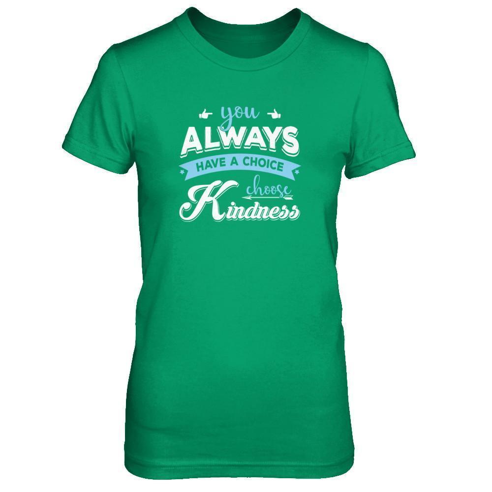 You Always Have A Choice Choose Kindness-T-Shirt & Tank Top-Women's T-Shirt-Irish Green