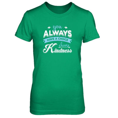 You Always Have A Choice Choose Kindness-T-Shirt & Tank Top-Women's T-Shirt-Irish Green