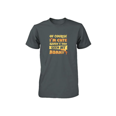 Of Course I'm Cute Haven't You Seen My Mommy Youth-Youth Shirt-Toddler T-Shirt-Charcoal