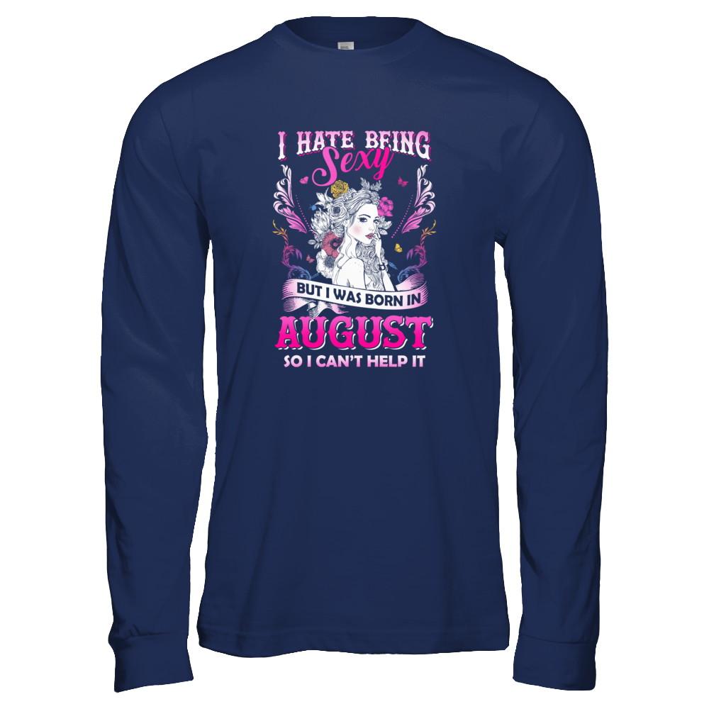 I Hate Being Sexy But I Was Born In August Birthday-T-Shirt & Tank Top-Long Sleeve T-Shirt-Navy