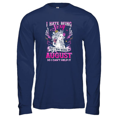 I Hate Being Sexy But I Was Born In August Birthday-T-Shirt & Tank Top-Long Sleeve T-Shirt-Navy