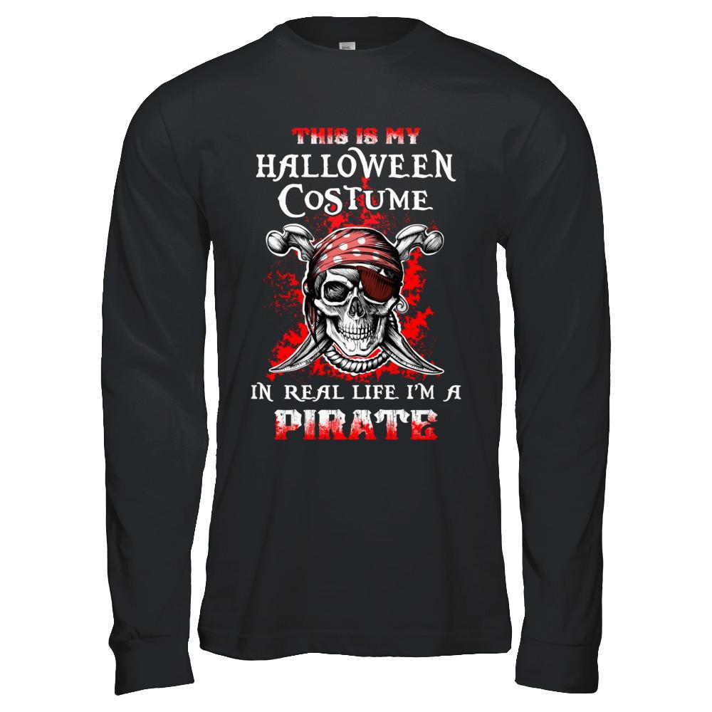 This Is My Halloween Costume In Real Life I'm A Pirate-T-Shirt & Hoodie-Long Sleeve T-Shirt-Black