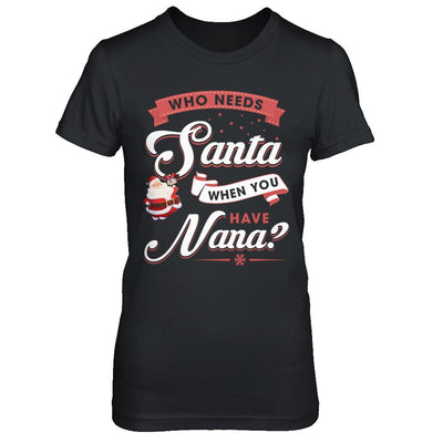 Who Needs Santa When You Have Nana-T-Shirt & Sweatshirt-Women's T-Shirt-Black