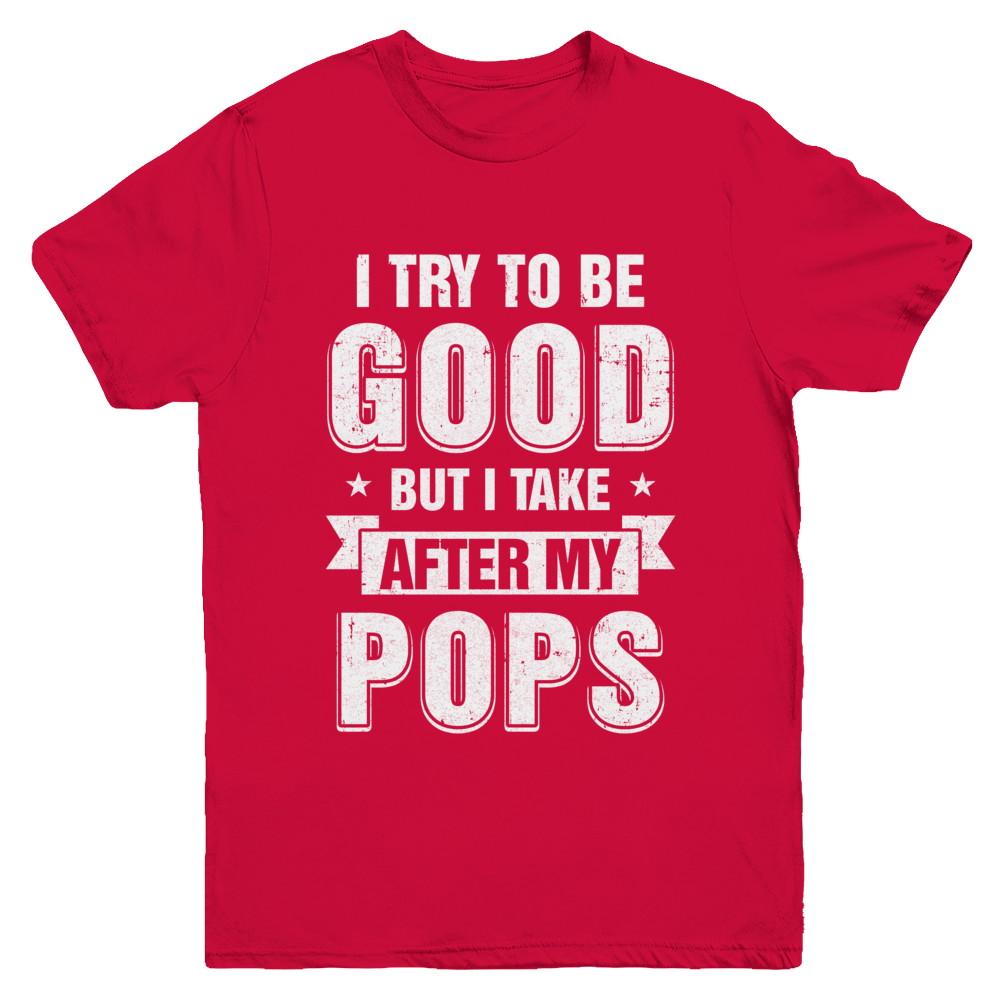 Toddler Kids I Try To Be Good But I Take After My Pops Youth-Youth Shirt-Youth T-Shirt-Red