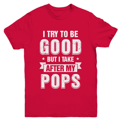 Toddler Kids I Try To Be Good But I Take After My Pops Youth-Youth Shirt-Youth T-Shirt-Red
