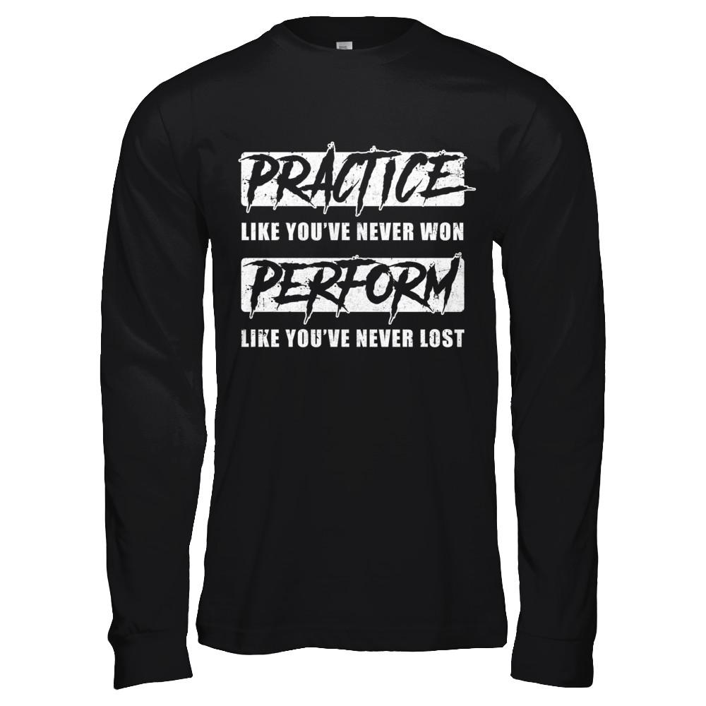Practice Like You've Never Won Perform Like You Never Lost-T-Shirt & Hoodie-Long Sleeve T-Shirt-Black
