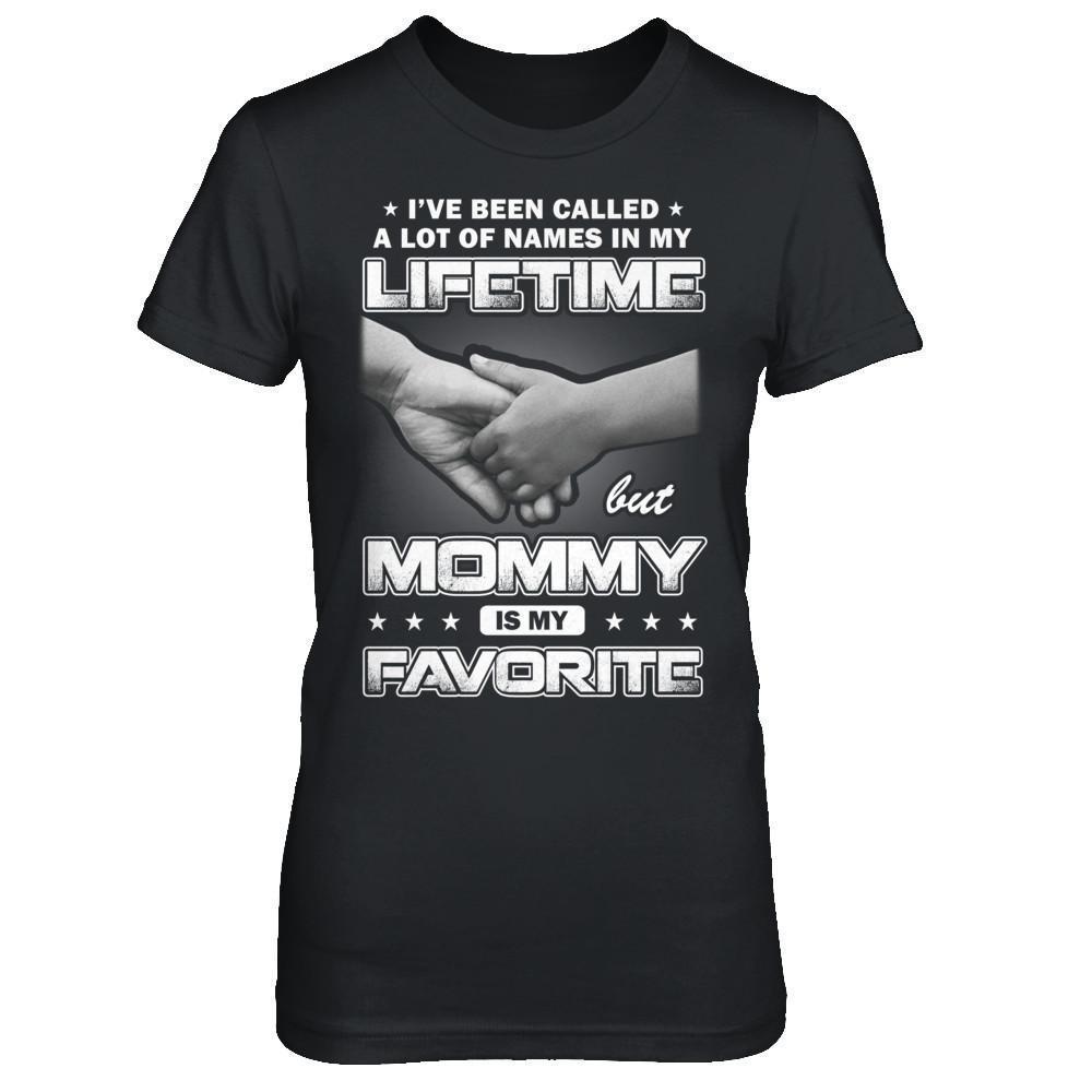 I've Been Called A Lot Of Names But Mommy Is My Favorite