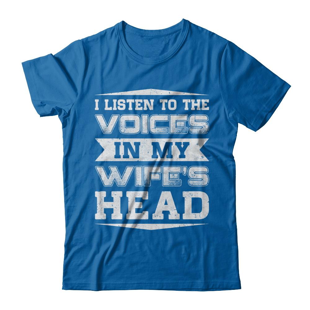 I Listen To The Voices In My Wife's Head-T-Shirt & Hoodie-Classic T-Shirt-Royal