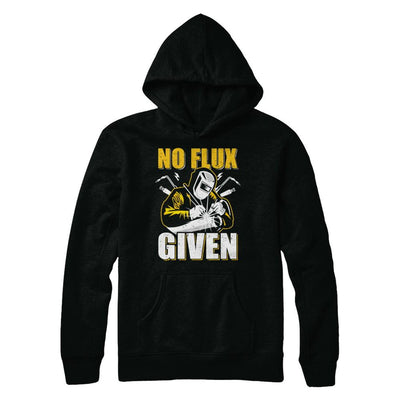 Welder No Flux Given Funny Welding Dads-T-Shirt & Hoodie-Pullover Hoodie-Black