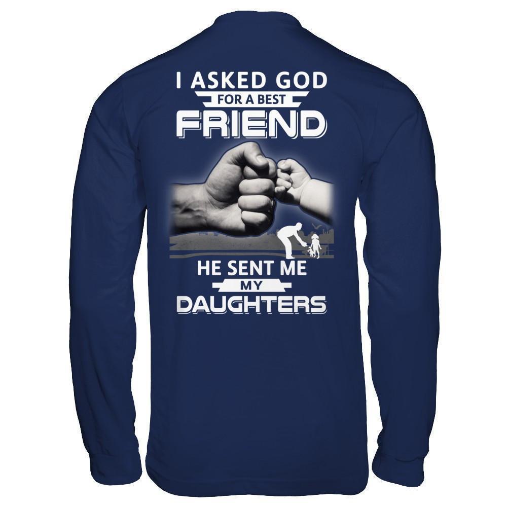 I Asked God For A Best Friend He Sent Me My Daughters-T-Shirt & Hoodie-Long Sleeve T-Shirt-Navy