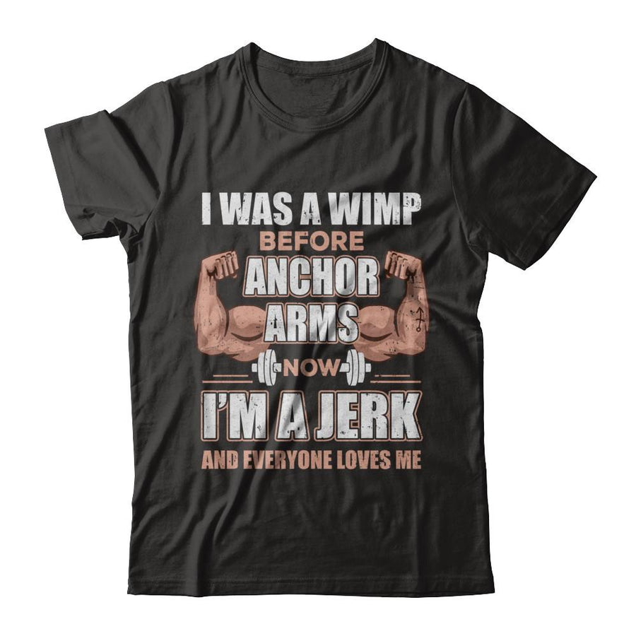 I Was A Wimp Before Anchor Arms Now I'm A Jerk-T-Shirt & Hoodie-Classic T-Shirt-Black