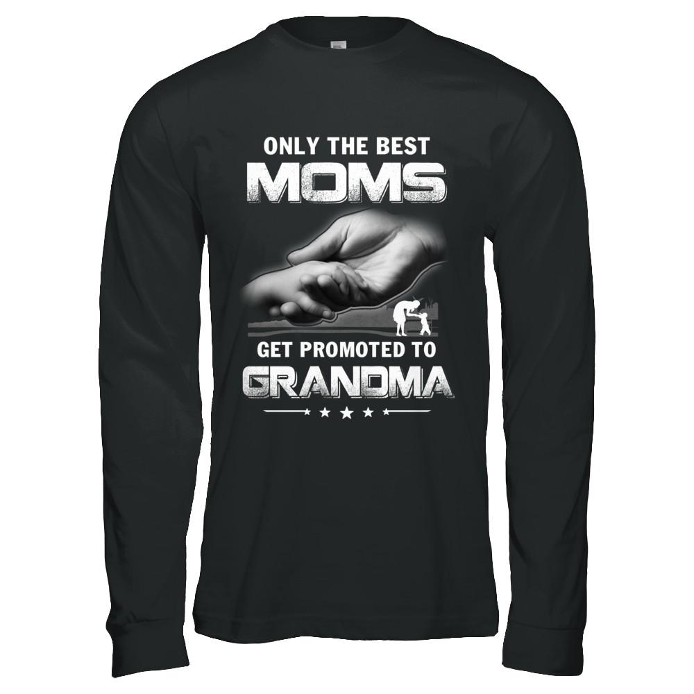 The Best Moms Get Promoted To Grandma Mothers Day-T-Shirt & Hoodie-Long Sleeve T-Shirt-Black