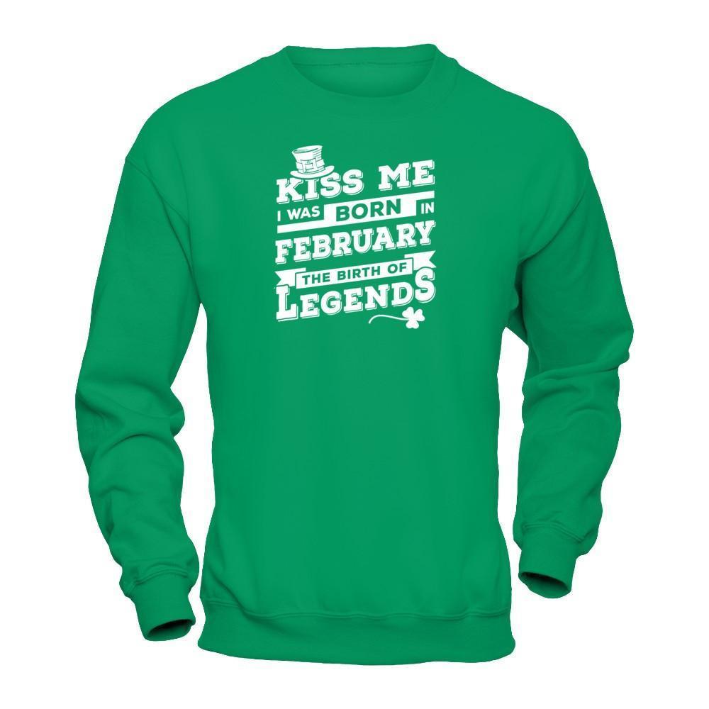 Kiss Me I Was Born In February The Birth Of Legends-T-Shirt & Hoodie-Crewneck Sweatshirt-Irish Green