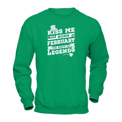 Kiss Me I Was Born In February The Birth Of Legends-T-Shirt & Hoodie-Crewneck Sweatshirt-Irish Green