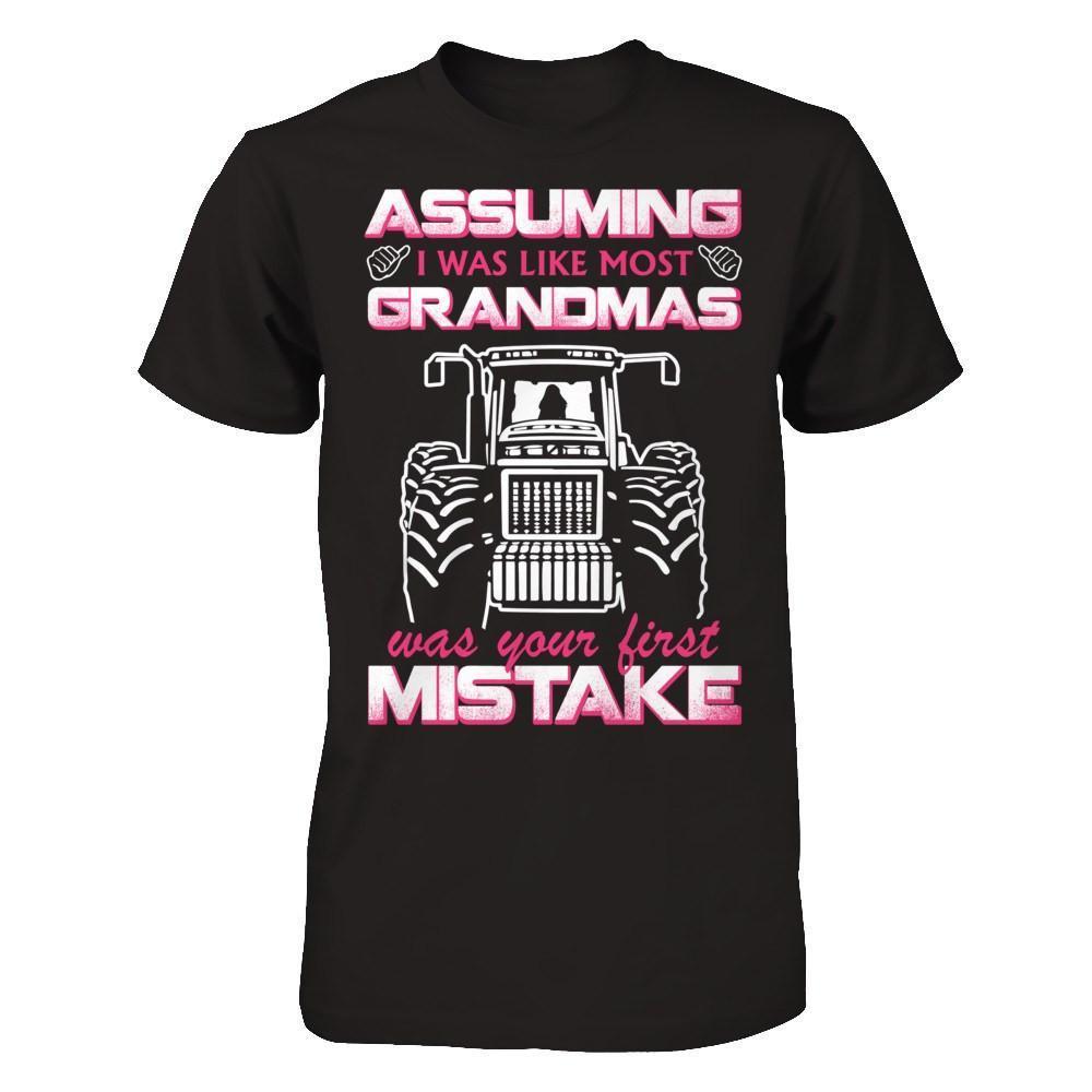 Assuming I Was Like Most Grandmas Was Your First Mistake Farmer