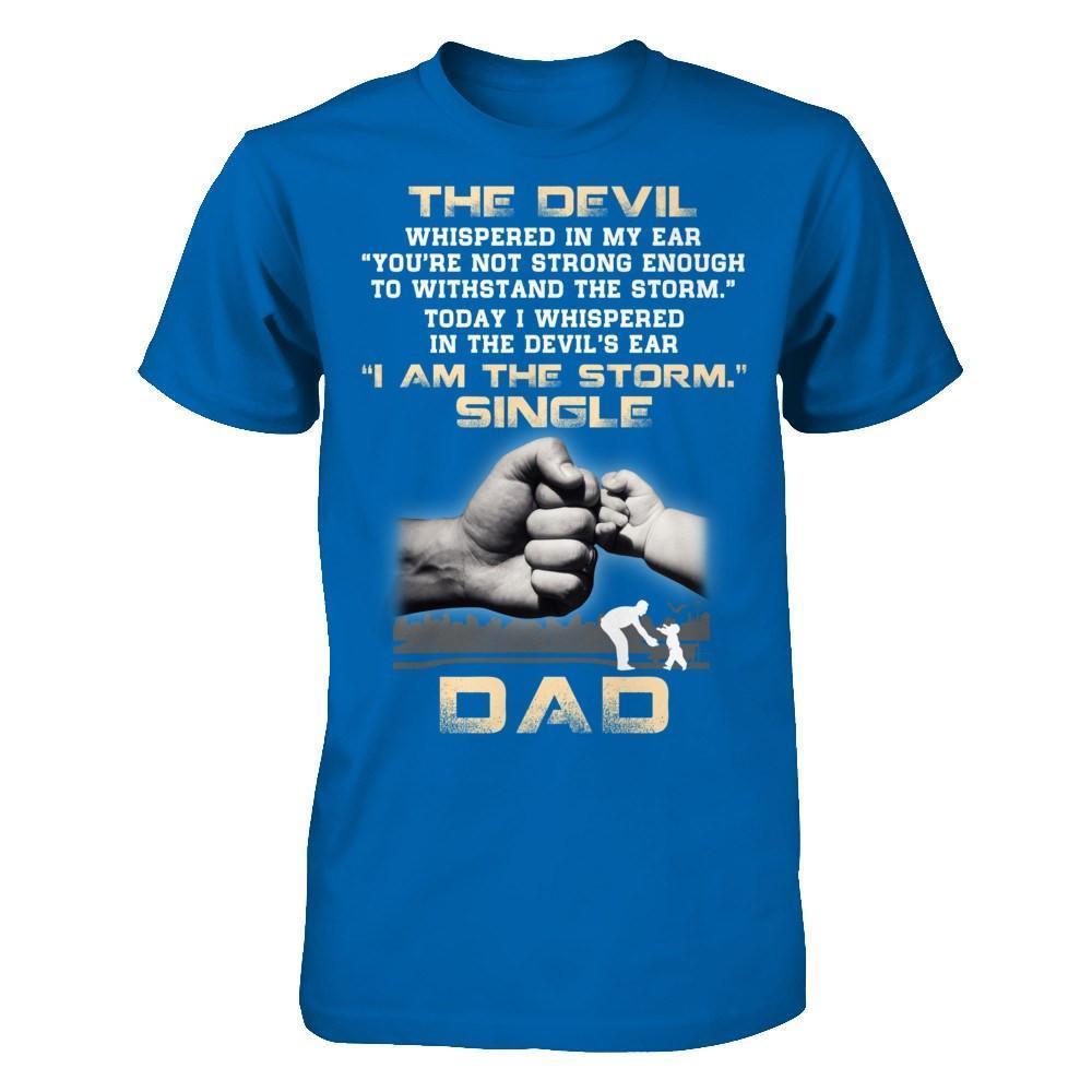 I Whispered In The Devil's Ear I Am The Storm Single Dad-T-Shirt & Hoodie-Classic T-Shirt-Royal