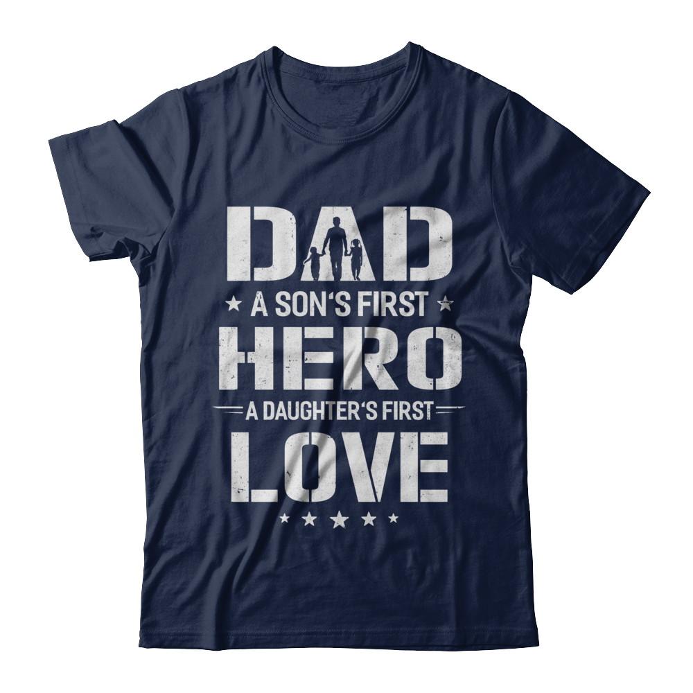 Dad A Son's First Hero A Daughter's First Love Daddy Fathers Day-T-Shirt & Hoodie-Classic T-Shirt-Navy