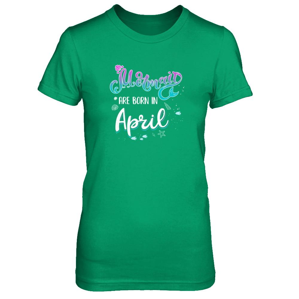 Mermaids Are Born In April Birthday Girl Gift-T-Shirt & Tank Top-Women's T-Shirt-Irish Green