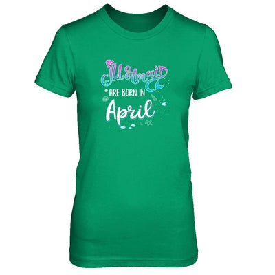 Mermaids Are Born In April Birthday Girl Gift-T-Shirt & Tank Top-Women's T-Shirt-Irish Green
