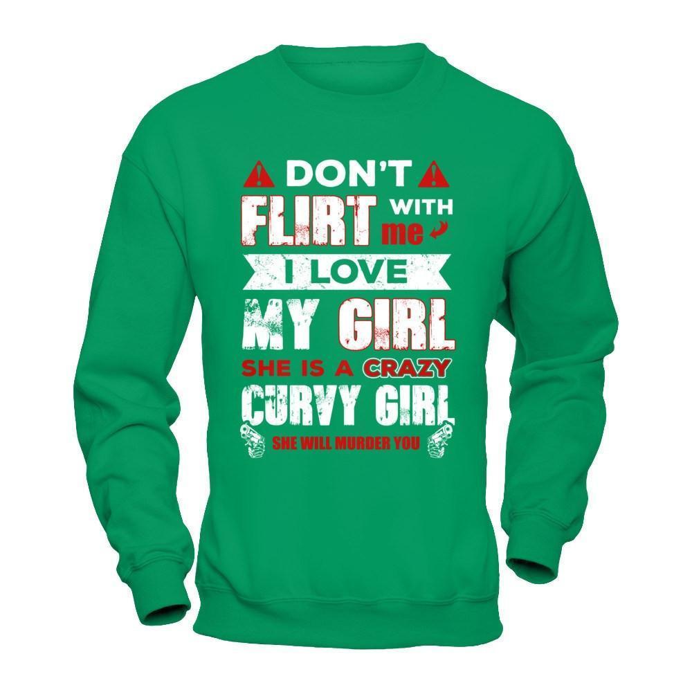 Don't Flirt With Me I Love My Girl She Is A Crazy Curvy Girl-T-Shirt & Hoodie-