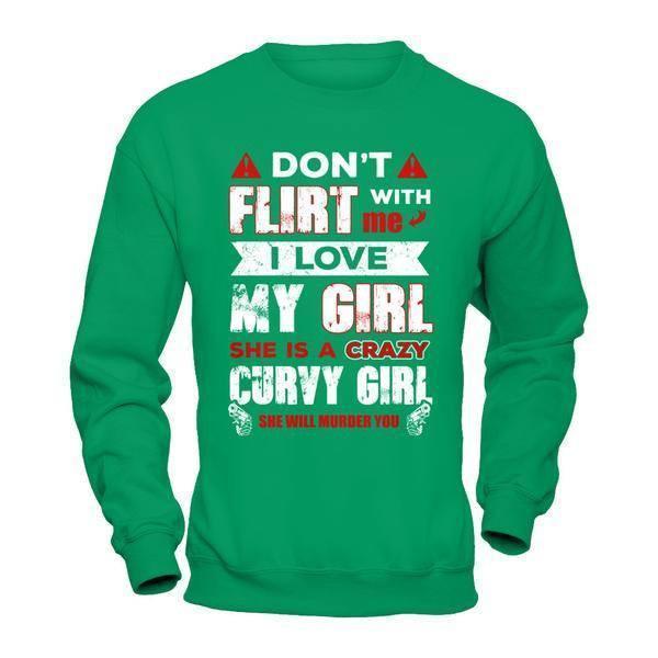 Don't Flirt With Me I Love My Girl She Is A Crazy Curvy Girl-T-Shirt & Hoodie-Crewneck Sweatshirt-Irish Green