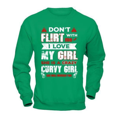 Don't Flirt With Me I Love My Girl She Is A Crazy Curvy Girl-T-Shirt & Hoodie-Crewneck Sweatshirt-Irish Green