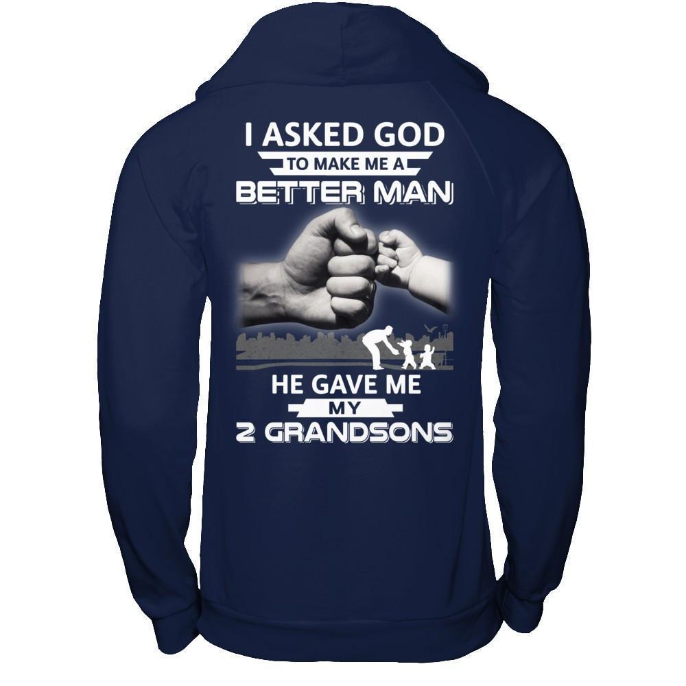 I Asked God To Make Me A Better Man He Gave Me My Two Grandsons-T-Shirt & Hoodie-Pullover Hoodie-Navy