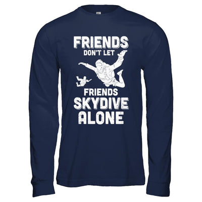 Skydiving Don't Let Friends Skydive Alone Skydiver-T-Shirt & Hoodie-Long Sleeve T-Shirt-Navy