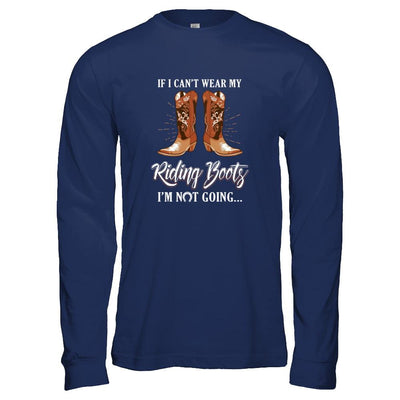 Horseback Horse Riding If I Can't Wear My Riding Boots-T-Shirt & Tank Top-Long Sleeve T-Shirt-Navy